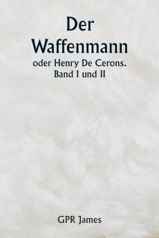Der Waffenmann  oder Henry De Cerons . Band I und II