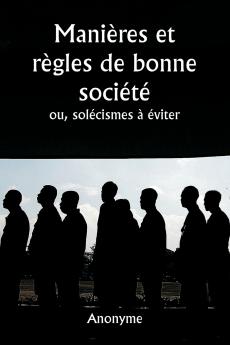 Manières et règles de bonne société  ou solécismes à éviter