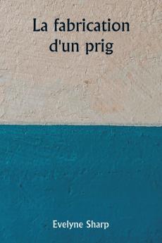 La fabrication d'un prig