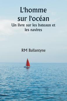 L'homme sur l'océan  Un livre sur les bateaux et les navires