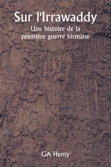 Sur l'Irrawaddy  Une histoire de la première guerre birmane