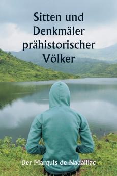 Sitten und Denkmäler prähistorischer Völker