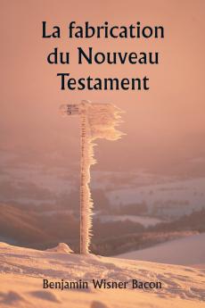 La fabrication du Nouveau Testament