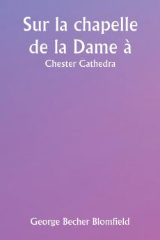 Sur la chapelle de la Dame à  Chester Cathedra