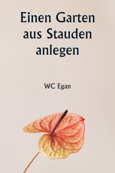 Einen Garten aus Stauden anlegen