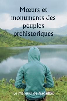 Mœurs et monuments des peuples préhistoriques