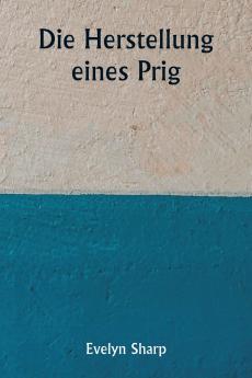 Die Herstellung eines Prig