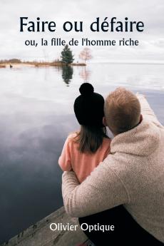 Faire ou défaire  ou la fille de l'homme riche