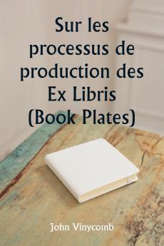 Sur les processus de production des Ex Libris  (Book Plates)