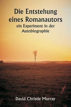 Die Entstehung eines Romanautors  - ein Experiment in der Autobiographie