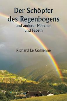 Der Schöpfer des Regenbogens  und anderer Märchen und Fabeln