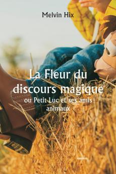 La Fleur du discours magique  ou Petit Luc et ses amis animaux