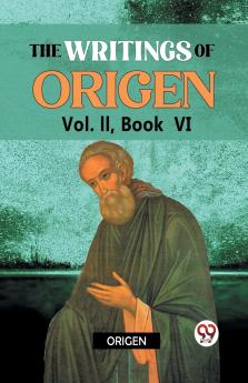 The writings of Origen Vol. II  Book  VI