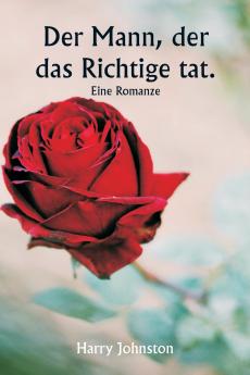 Der Mann der das Richtige tat.  Eine Romanze