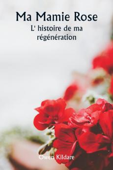 Ma Mamie Rose  L' histoire de ma régénération