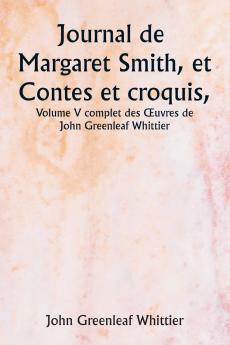 Journal de Margaret Smith et Contes et croquis  Volume V complet des Œuvres de John Greenleaf Whittier