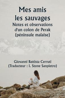 Mes amis les sauvages  Notes et observations d'un colon de Perak (péninsule malaise)