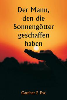 Der Mann den die Sonnengötter geschaffen haben