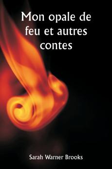 Mon opale de feu et autres contes