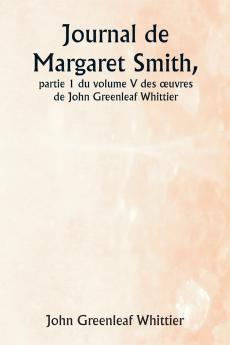 Journal de Margaret Smith  partie 1 du volume V des œuvres de John Greenleaf Whittier