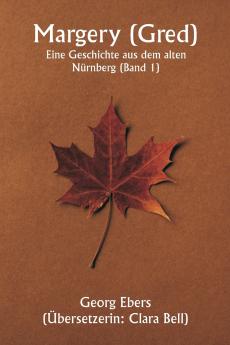 Margery ( Gred )  Eine Geschichte aus dem alten Nürnberg (Band 1)