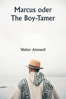 Marcus  oder The Boy-Tamer