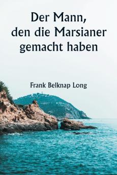 Der Mann den die Marsianer gemacht haben
