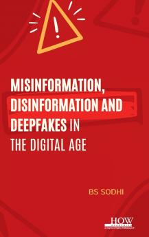 Misinformation Disinformation and Deepfakes in the Digital Age