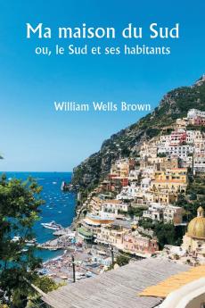 Ma maison du Sud  ou le Sud et ses habitants