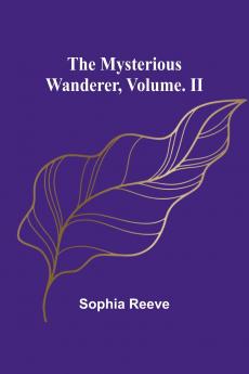 The Mysterious Wanderer Volume. II