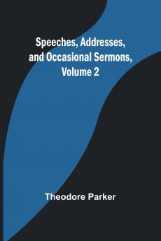 Speeches Addresses and Occasional Sermons Volume 2