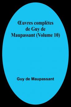 Œuvres complètes de Guy de Maupassant (Volume 10)