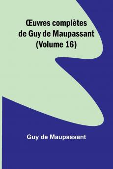 Œuvres complètes de Guy de Maupassant (Volume 16)