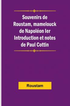 Souvenirs de Roustam mamelouck de Napoléon Ier; Introduction et notes de Paul Cottin