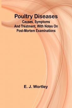 Poultry diseases; Causes symptoms and treatment with notes on post-mortem examinations