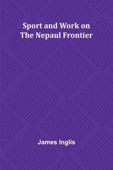 Sport and Work on the Nepaul Frontier