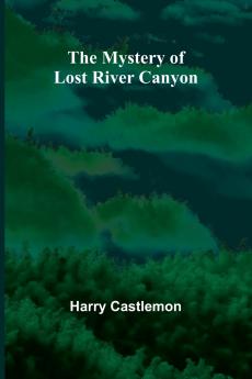The Mystery of Lost River Canyon