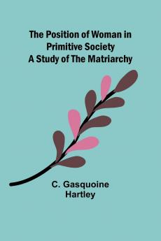 The Position of Woman in Primitive Society