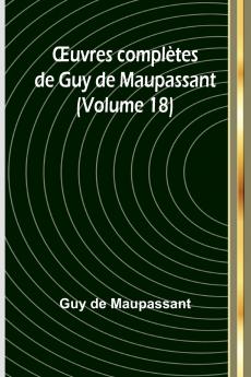 Œuvres complètes de Guy de Maupassant (Volume 18)
