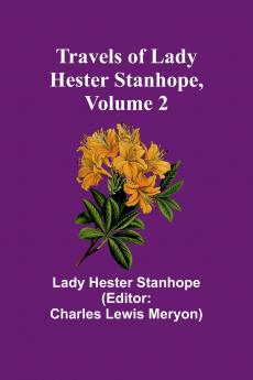 Travels of Lady Hester Stanhope Volume 2