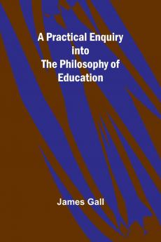 A Practical Enquiry into the Philosophy of Education