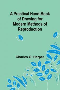 A Practical Hand-book of Drawing for Modern Methods of Reproduction