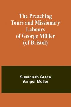 The Preaching Tours and Missionary Labours of George Müller (of Bristol)