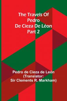 The travels of Pedro de Cieza de Léon; part 2