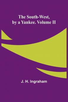 The South-West by a Yankee. Volume II
