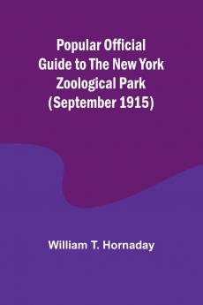 Popular Official Guide to the New York Zoological Park (September 1915)