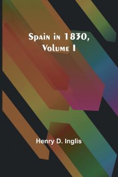 Spain in 1830Volume I