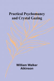 Practical Psychomancy and Crystal Gazing