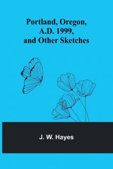 Portland Oregon A.D. 1999 and other sketches