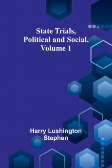 State Trials Political and Social. Volume 1